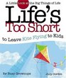 Life's Too Short to Leave Kite Flying to Kids: A Little Look at the Big Things of Life (Life's to Short)