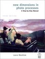 New Dimensions in Photo Processes A Step by Step Manual Third Edition