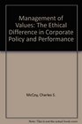 Management of Values The Ethical Difference in Corporate Policy and Performance
