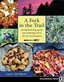 Fork in the Trail Mouthwatering Meals and Tempting Treats for the Backcountry
