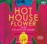 Hothouse Flower and the 9 Plants of Desire