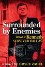 Surrounded by Enemies What If Kennedy Survived Dallas