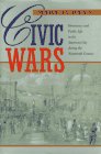 Civic Wars Democracy and Public Life in the American City During the Nineteenth Century