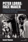 Peter Lorre Face Maker Constructing Stardom and Performance in Hollywood and Europe