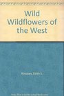 Wild Wildflowers of the West