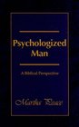Psychologized Man A Biblical Perspective