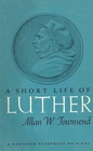 A Short Life of Luther