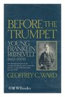 Before the Trumpet: Young Franklin Roosevelt, 1882-1905