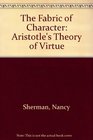 The Fabric of Character Aristotle's Theory of Virtue