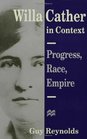 Willa Cather in Context Progress Race Empire