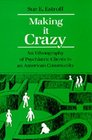 Making It Crazy An Ethnography of Psychiatric Clients in an American Community