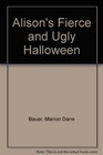 Alison's Fierce and Ugly Halloween