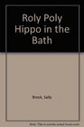 Roly Poly Hippo in the Bath