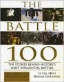 The Battle 100: The Stories Behind History's Most Influential Battles