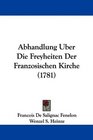 Abhandlung Uber Die Freyheiten Der Franzosischen Kirche