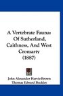A Vertebrate Fauna Of Sutherland Caithness And West Cromarty