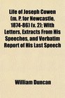 Life of Joseph Cowen   With Letters Extracts From His Speeches and Verbatim Report of His Last Speech
