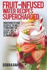 FruitInfused Water Recipes Supercharged 80 Mouthwatering Recipes to Melt Stubborn Fat Sleep Like A Baby  Get Glowing Skin
