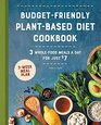 Budget-Friendly Plant Based Diet Cookbook: 3 Whole-Food Meals a Day for Just $7