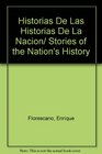 Historias De Las Historias De La Nacion/ Stories of the Nation's History