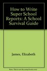How to Write Super School Reports A School Survival Guide