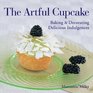 The Artful Cupcake Baking  Decorating Delicious Indulgences