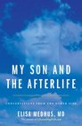 My Son and the Afterlife Conversations from the Other Side