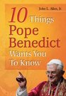 10 Things Pope Benedict Wants You to Know