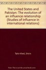 The United States and Pakistan The evolution of an influence relationship