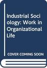 Industrial Sociology Work in Organizational Life