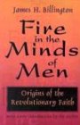 Fire in the Minds of Men Origins of the Revolutionary Faith
