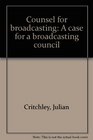 Counsel for broadcasting A case for a broadcasting council