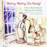 Worry Worry Go Away A Kid's Book about Worry and Anxiety