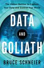 Data and Goliath The Hidden Battles to Capture Your Data and Control Your World
