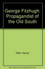 George Fitzhugh Propagandist of the Old South