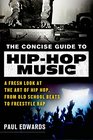 The Concise Guide to HipHop Music A Fresh Look at the Art of Hip Hop from OldSchool Beats to Freestyle Rap