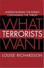 What Terrorists Want Understanding the Enemy Containing the Threat