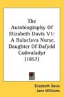 The Autobiography Of Elizabeth Davis V1 A Balaclava Nurse Daughter Of Dafydd Cadwaladyr