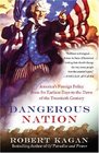 Dangerous Nation America's Foreign Policy from Its Earliest Days to the Dawn of the Twentieth Century