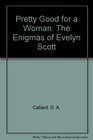 Pretty Good for a Woman The Enigmas of Evelyn Scott