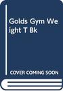 The Gold's Gym Weight Training Book