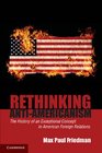 Rethinking AntiAmericanism The History of an Exceptional Concept in American Foreign Relations