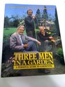 Three Men in a Garden A Personal Guide to Gardening