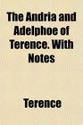 The Andria and Adelphoe of Terence With Notes