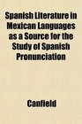 Spanish Literature in Mexican Languages as a Source for the Study of Spanish Pronunciation