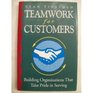 Teamwork for Customers Building Organizations That Take Pride in Serving
