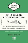 Who Killed Roger Ackroyd The Murderer Who Eluded Hercule Poirot and Deceived Agatha Christie