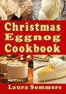 Christmas Eggnog Cookbook Eggnog Drink Recipes and Dishes Flavored with Eggnog