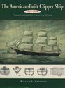 The AmericanBuilt Clipper Ship 18501856 Characteristics Construction and Details