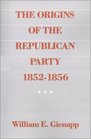 The Origins of the Republican Party 18521856